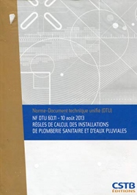 NF DTU 60.11 Règles de calcul des installations de plomberie sanitaire et d'eaux pluviales: 10 août 2013 (retirage de la partie 3 avec correctionau tableau 7, des renvois aux figures)