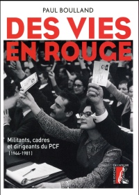 Des vies en rouge : Militants, cadres et dirigeants du PCF (1944-1981)