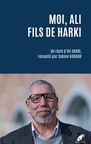 Moi, Ali fils de harki: Un récit d’Ali SAKRI, recueilli par Sabine GODARD