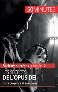 Les secrets de l'Opus Dei: Entre Croyance Et Scandales