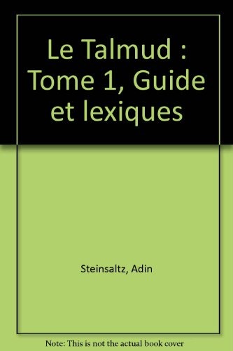 Le Talmud : Tome 1, Guide et lexique