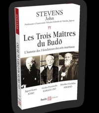 Les trois maîtres du Budo: L'histoire des trois fondateurs des arts martiaux