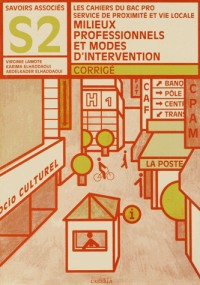 Les cahiers du Bac Pro SPVL savoirs associés S2 Milieux professionnels et modes d'intervention : Corrigé