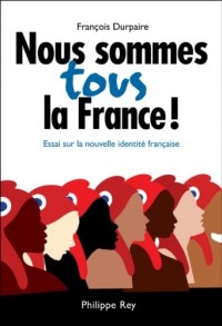 Nous sommes tous la France! Essai sur la nouvelle