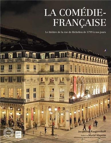 La comédie française : Le théâtre de la rue de Richelieu de 1799 à nos jours