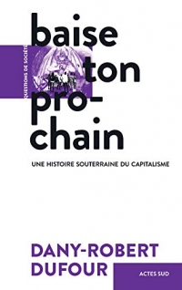 Baise ton prochain: Une histoire souterraine du capitalisme (Questions de société)