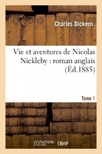 Vie et aventures de Nicolas Nickleby : roman anglais. T. 1