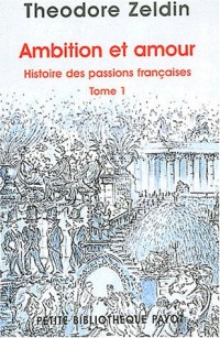 Ambition et amour - Histoire des passions françaises, tome 1