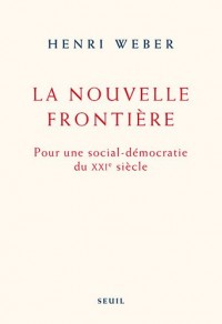 La Nouvelle Frontière. Pour une social-démocratie du XXIe siècle