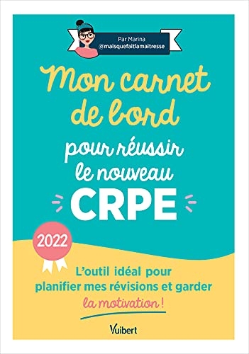 Mon carnet de bord pour le réussir le nouveau CRPE - 2022: L'outil idéal pour planifier mes révisions et garder la motivation ! (2021)