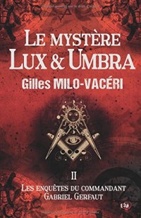 Le mystère Lux & Umbra: Les enquêtes du commandant Gabriel Gerfaut 2