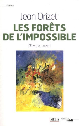 Oeuvre en prose : Tome 1, Les forêts de l'impossible
