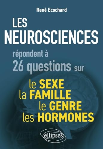 Les neurosciences repondent a 26 questions sur le sexe, le genre, la famille, les hormones