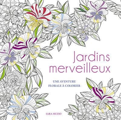 Jardins Merveilleux - une Aventure Florale a Colorier