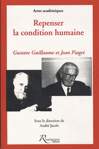 Repenser la condition humaine : Hommages à Gustave Guillaume et Jean Piaget