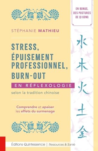 Stress, épuisement professionnel, burn-out en réflexologie selon la tradition chinoise - Comprendre et apaiser les effets du surmenage