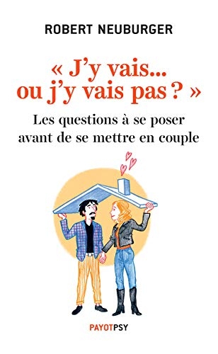 J'y vais... ou j'y vais pas ?: Les questions à se poser avant de se mettre en couple 