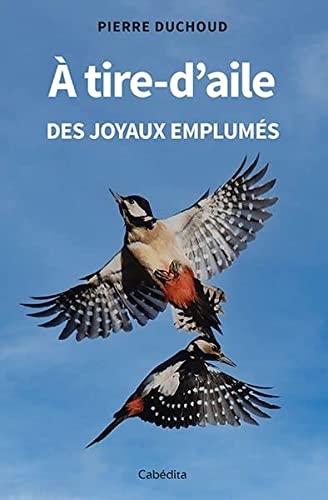A tire-d'aile: DES JOYAUX EMPLUMÉS