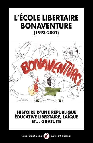 L'École libertaire Bonaventure (1993-2001): Histoire d´une république éducative libertaire, laïque et ... gratuite