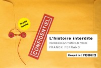 L'Histoire interdite. Révélations sur l'histoire de France