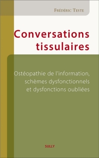 Conversation tissulaires en ostéopathie: Ostéopathie de l'information, schèmes dysfonctionnels et dysfonctions oubliées