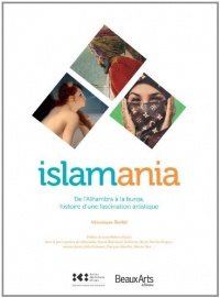 Islamania, de l’Alhambra à la burqa, histoire d’une fascination artistique