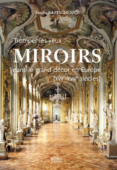 Les Miroirs Dans le Grand Decor en Europe. Xviie et Xviiie Siecles