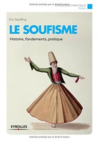 Le soufisme: Histoire, fondements, pratique.