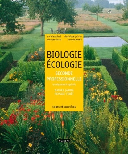 Biologie Ecologie 2e professionnelle enseignement agricole : Nature, jardin, paysage, forêt - cours et exercices résolus