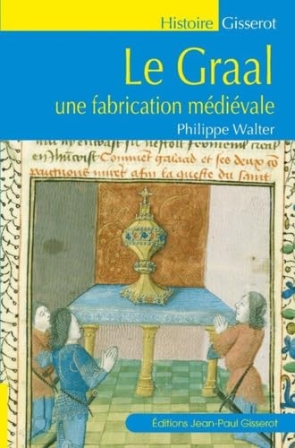 Le Graal: Une fabrication médiévale