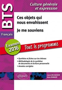 Ces Objets qui nous Envahissent Je me Souviens BTS Français Culture Générale et Expression Tout le Programme Examen 2016
