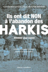 Ils ont dit non à l'abandon des harkis: Désobéir pour sauver