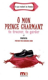 O mon prince charmant : te trouver, te garder