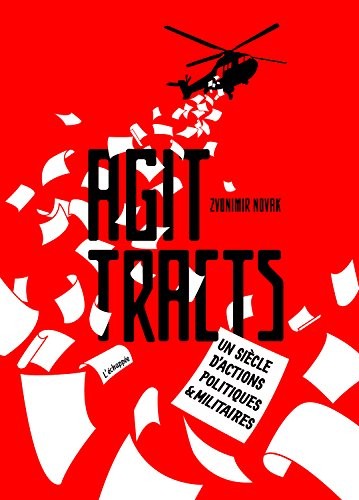 Agit-tracts : Un siècle d'actions politiques & militaires