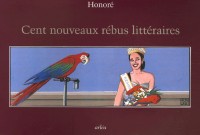 Cent nouveaux rébus littéraires : Avec leur question-devinette et leur solution