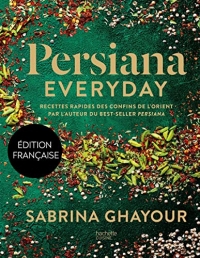 Persiana Everyday: Recettes rapides des confins de l'Orient par l'auteur du best-seller Persiana