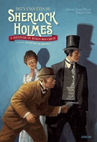Deux enquêtes de Sherlock Holmes : L'aventure du ruban moucheté suivie du Diadème de béryls