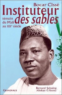 Bocar Cissé, instituteur des sables : Témoin du Mali au XXe siècle