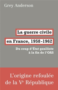 La guerre civile en France, 1958-1962 : Du coup d'Etat gaulliste à la fin de l'OAS