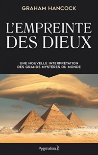 L'empreinte des dieux : Une nouvelle interpétation des grands mystères de ce monde
