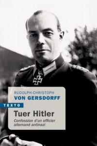 Tuer Hitler: Confessions d'un officier allemand antinazi
