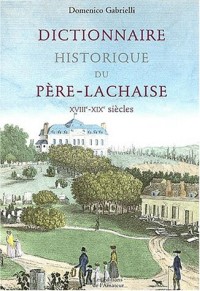 Dictionnaire historique du Père Lachaise XVIIIe-XIXe siècles