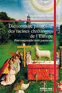 Dictionnaire passionné des racines chrétiennes de l'Europe : Pour comprendre notre patrimoine