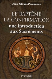 Le baptême, la confirmation : Une introduction aux sacrements