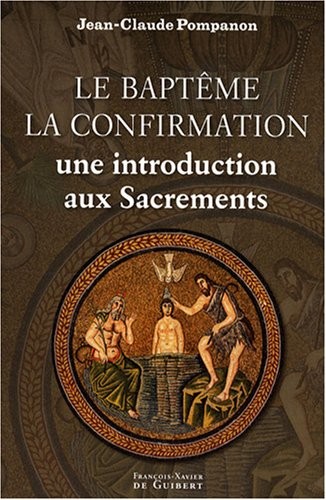 Le baptême, la confirmation : Une introduction aux sacrements