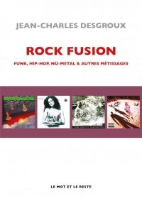 Rock Fusion - Funk, Hip-Hop, Nu-Métal & Autres Metissages