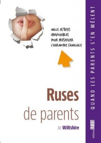 Ruses de parents. Mille astuces inavouables pour préserver l'harmonie familiale