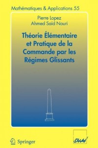 Théorie Elémentaire et Pratique de la Commande par les Régimes Glissants (Mathématiques & Applications 55) (French Edition)