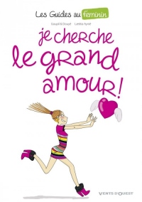 Les Guides au féminin - Tome 02: Je cherche le grand amour
