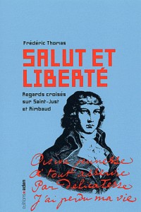 Salut et liberté : Regards croisés sur Saint-Just et Rimbaud